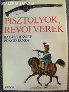 Balázs József - Pongó János: Pisztolyok, revolverek.