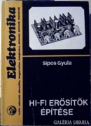 Sipos Gyula: Hi-Fi erősítők építése