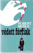 Robert Merle: Védett férfiak