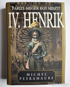 Michel Peyramaure: IV. Henrik. Párizs megér egy misét!