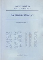 Baktay Patrícia, Koltai Magdolna: Kézműveskönyv (RITKA) 500 Ft