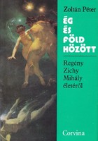 Zoltán Péter: Ég és Föld között - Regény Zichy Mihály életéről 300 Ft