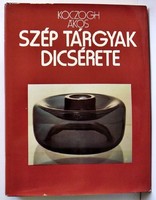 Koczogh Ákos: Szép tárgyak dicsérete. A tárgyak világa