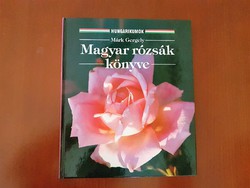 Márk Gergely:Magyar rózsák könyve - Hungarikumok sorozat