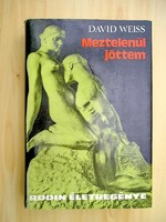 David Weiss: Meztelenül jöttem - Rodin életregénye