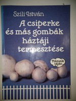 Szili István: A csiperke és más gombák háztáji termesztése  1990