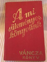 A Mi Süteményeskönyvünk. 1936./Váncza könyv 1936 Kiadó;Váncza és Társa