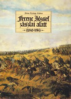 Józsa György Gábor: Ferenc József zászlai alatt (1848-1914) 1300 Ft