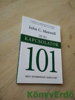 John C. Maxwell: Kapcsolatok / 101 amit mindenkinek tudnia kell