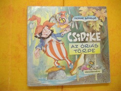Fodor Sándor Csipike az óriás törpe, Rusz Lívia rajzaival Négy mesével: 37 fejezettel: A Csipike,