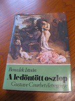 Benedek István - A ledöntött oszlop Gustave Courbet életregénye