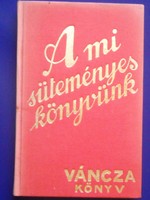Váncza:A mi süteményes könyvünk/1936./