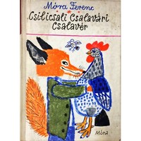 Móra Ferenc Csilicsali Csalavári Csalavér - Reich Károly illusztrációival