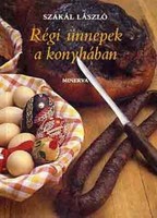 Szakál László Régi ​ünnepek a konyhában