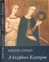 Zolnay László: A középkori Esztergom