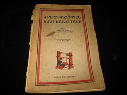 A perzsaszőnyeg  házi készítése  írta Dóczi pál  .  II.  kiadás  1927