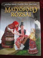 Kútvölgyi Mihály - Viga Gyula - Viszóczky Ilona : Matyóföld rózsái BUDAPEST 2006 MATYÓ HUNGARICUM