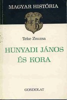 Teke Zsuzsa: Hunyadi János és kora - Magyar história sorozat