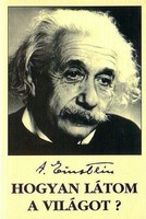 Albert Einstein Hogyan látom a világot?