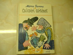 Móra Ferenc Csicseri történet  Mesék, versek, elbeszélések ​​ Reich Károly rajzaival, 1974