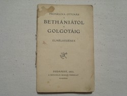 Régi könyv - Prohászka Ottokár : Bethániától a Golgotáig (Elmélkedések) 109 éves antik könyvecske