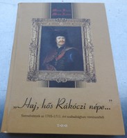 Haj, hero Rákóczi people... Selections from 1703-1711. From the history of the annual war of independence