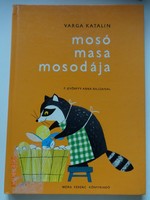 Varga Katalin: Mosó masa mosodája - régi mesekönyv F. Győrffy Anna rajzaival (2002)