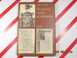 Ruffy Péter : Bujdosó nyelvemlékeink - A Tihanyi alapítólevéltől - A Bori noteszig