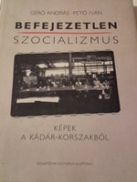  Befejezetlen szocializmus KÉPEK A KÁDÁR-KORSZAKBÓL - Történelmi könyv 1997. 
