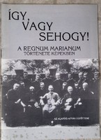 Így, vagy sehogy! A Regnum Marianum története képekben