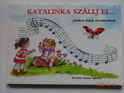 Katalinka szállj el... - Játékos dalok óvodásoknak - kemény lapos mesekönyv Radvány Zsuzsa rajzaival