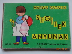 Varga Katalin: Segítek anyunak - régi, kemény lapos mesekönyv F.Győrffy Anna rajzaival (1966)