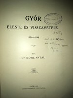/1913/ Győr eleste és visszavétele. 1594-1598 Dr Mohl Antal Győr 1913 Győrházmegye Könyvsajtója.
