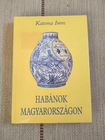 Katona Imre - Habánok Magyarországon - habán kerámia