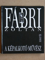 FÁBRI ZOLTÁN - A KÉPALKOTÓ MŰVÉSZ, NEMESKÜRTY ISTVÁN 1994, KÖNYV JÓ ÁLLAPOTBAN