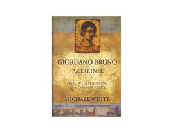 Michael White Giordano Bruno, az eretnek