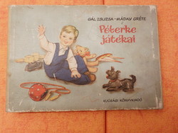 Antik! Ritka!  GÁL ZSUZSA - MÁDAY GRÉTE  Péterke játékai  Óvodásoknak Ifjúsági Könyvkiadó, 1957