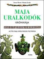 Maja uralkodók krónikája - Az ősi maja királyságok feltárása