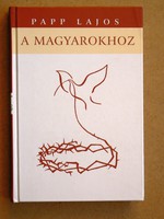 "A MAGYAROKHOZ", PAPP LAJOS 2006., KÖNYV KIVÁLÓ ÁLLAPOTBAN