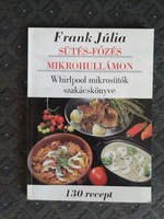 Frank Júlia: sütés-főzés mikrohullámú sütőben, normál sütőben is elkíszíthető receptek