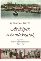 B. Mánya Ágnes: Arcképek és homlokzatok - Fejezetek Pozsony építészetéből