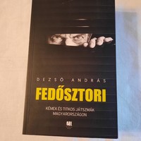 Dezső András: Fedősztori /Kémek és titkos játszmák Magyarországon /