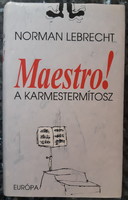 Norman lebrecht: maestro! The conductor myth