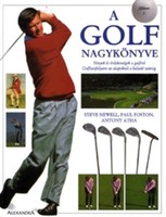 A ​golf nagykönyve Tények és érdekességek a golfról / Golftanfolyam az alapoktól a haladó szintig