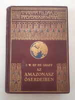 F. W. Up de Graff: Az Amazonasz őserdeiben A Magyar Földrajzi Társaság Könyvtára