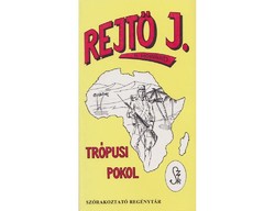 Rejtő Jenő Trópusi pokol / Vissza a pokolba! / Az ellopott század