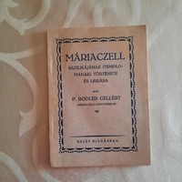 Máriaczell bazilikájának (templomának) története és leírása    P. Rodler Gellért saját kiadása 1935