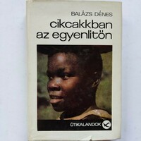 Balázs Dénes: Cikcakkban az egyenlítőn, 1971.
