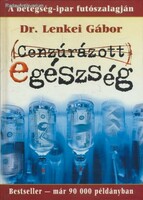 Dr. Lenkei Gábor; Cenzúrázott egészség A betegségipar futószalagján
