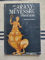 Oberfrank Ferenc - Az aranyművesség története - iparművészet, műtárgybecsüs könyv
